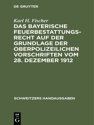 cover image of Das bayerische Feuerbestattungsrecht auf der Grundlage der oberpolizeilichen Vorschriften vom 28. Dezember 1912